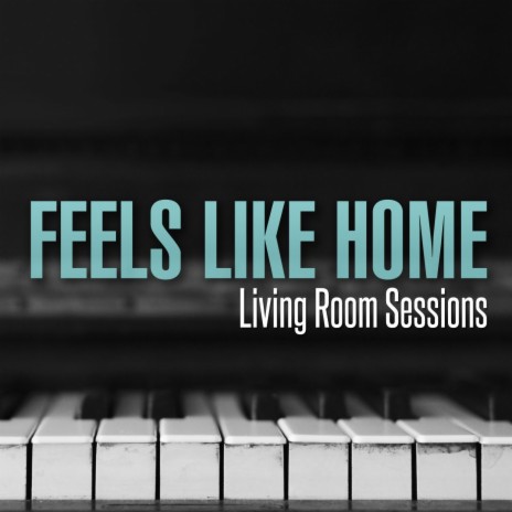 Feels Like Home (Living Room Sessions)