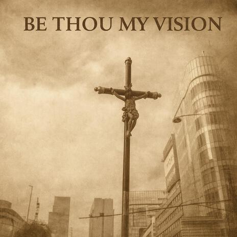 Be Thou My Vision (Industrial Faith Mix) cover art