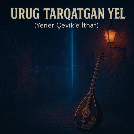 Urug Tarqatgan Yel (Yener Çevik'e İthaf) cover art