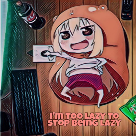 i'm too lazy to stop being lazy cover art