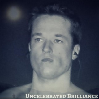 Uncelebrated Brilliance