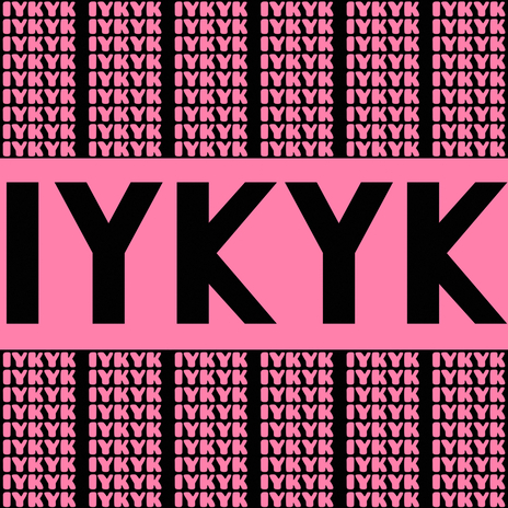 IYKYK
