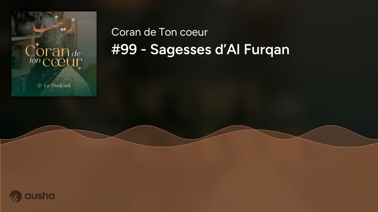 #99 - Sagesses d’Al Furqan