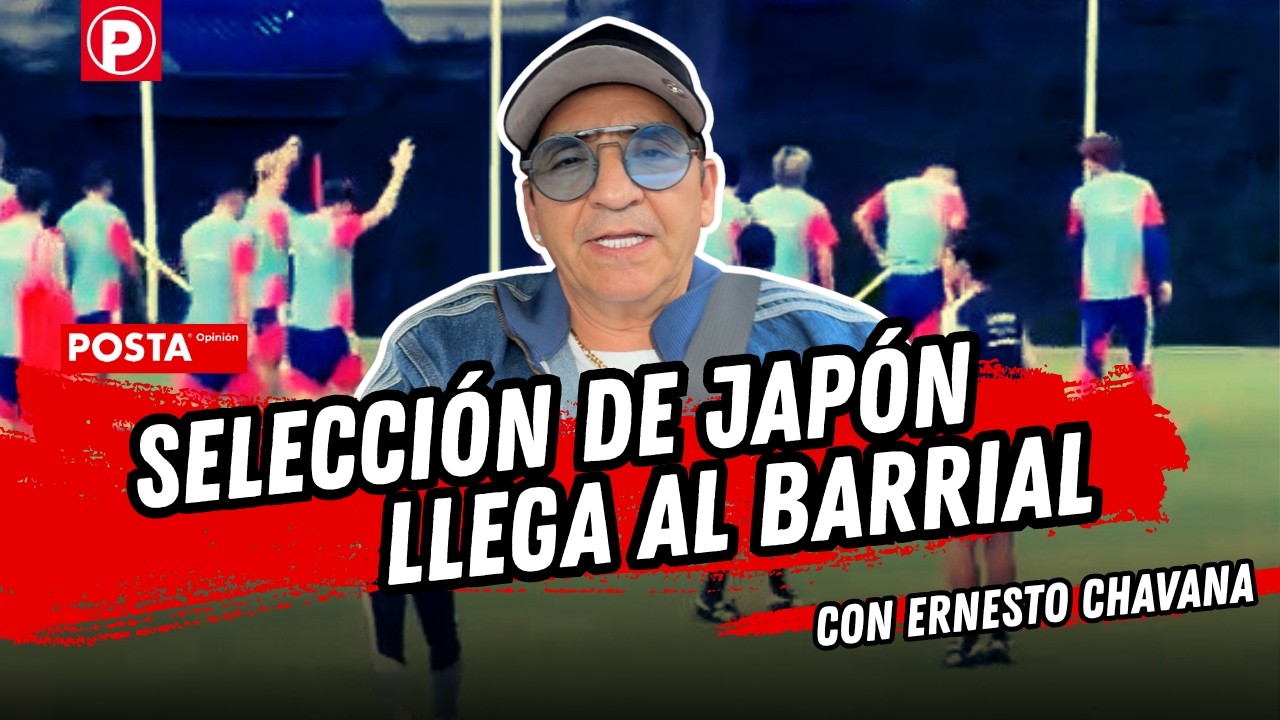 Selección de Japón llega al Barrial | POSTA Opinión con Ernesto Chavana cover art