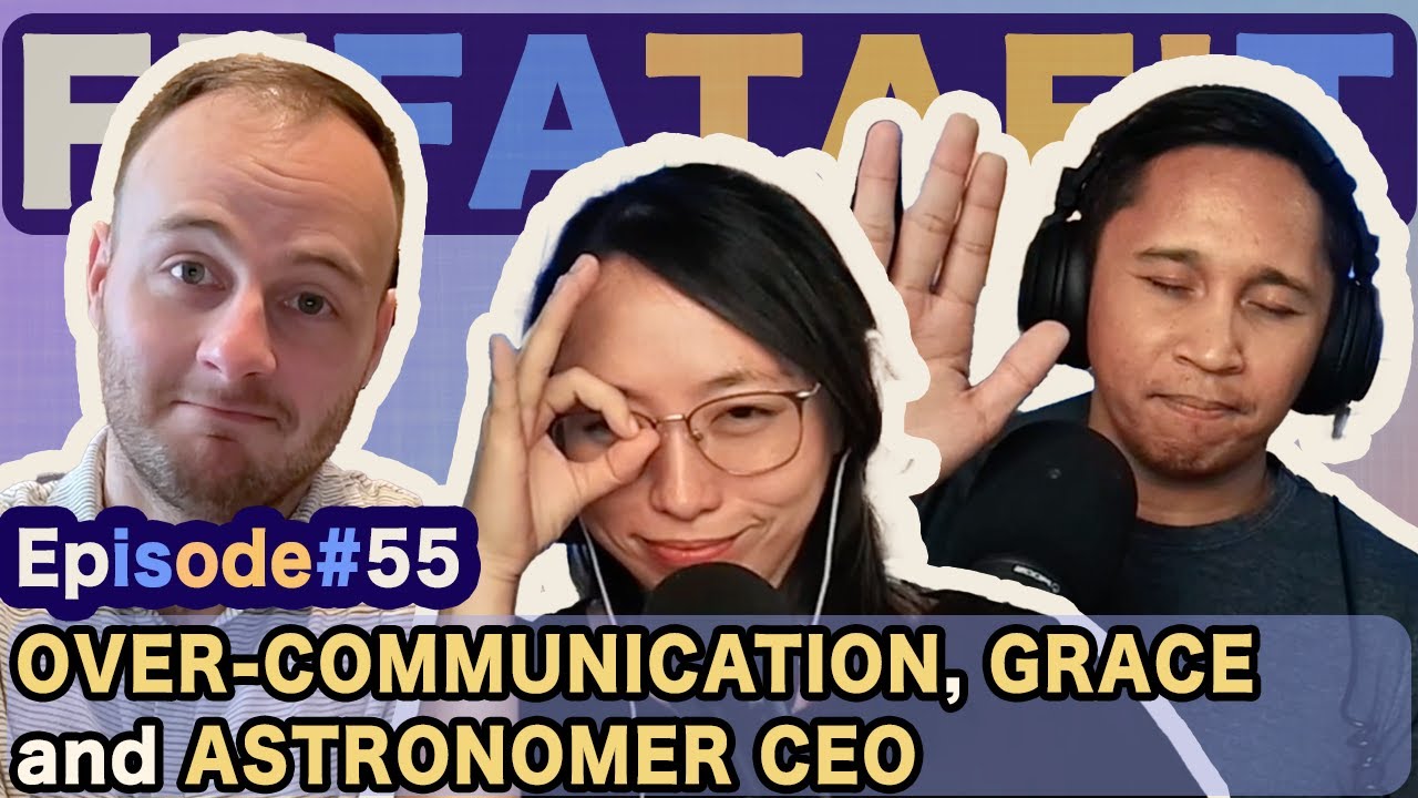 Ep 55: Over-Communication, Grace and Astronomer CEO