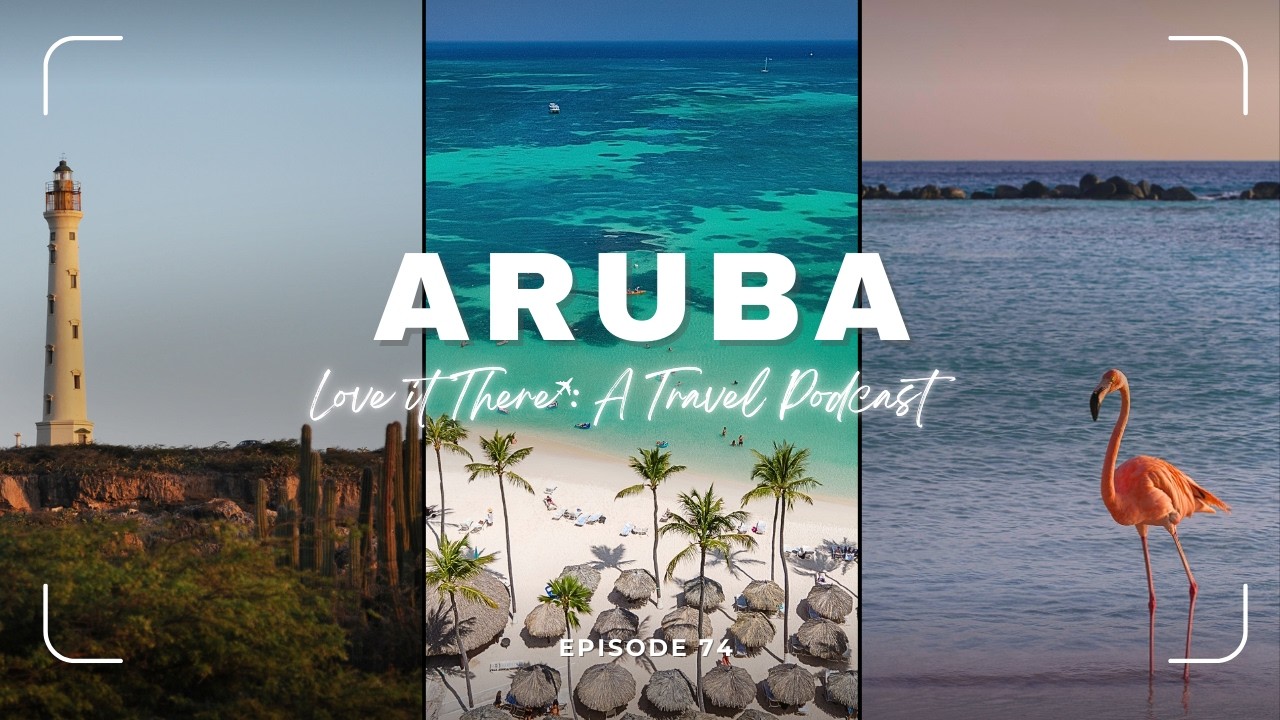 Love It There Podcast Episode 74: Aruba
