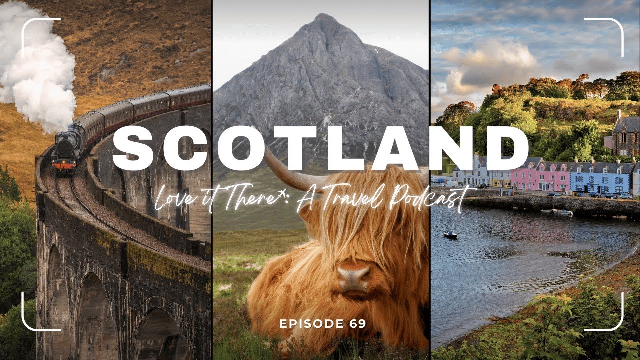 Love It There Podcast Episode 69: Scotland