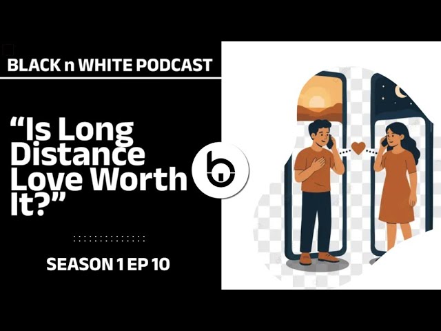 BLACK AND WHITE PODCAST - “Is Long Distance Love Worth It?” SN 1 EP 10 cover art