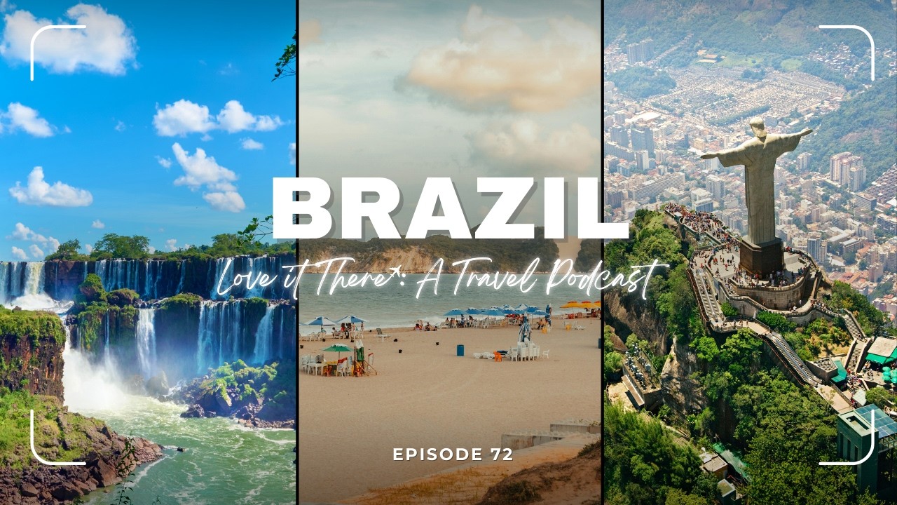 Love It There Podcast Episode 72: Brazil