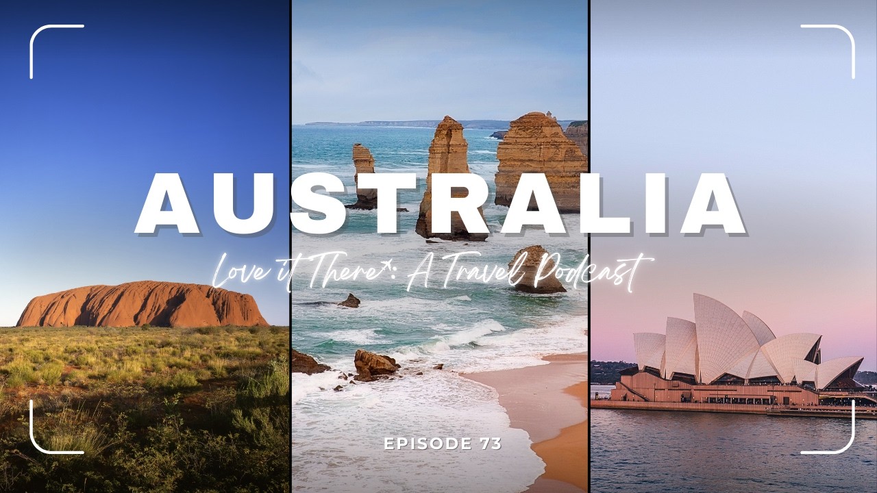 Love It There Podcast Episode 73: Australia