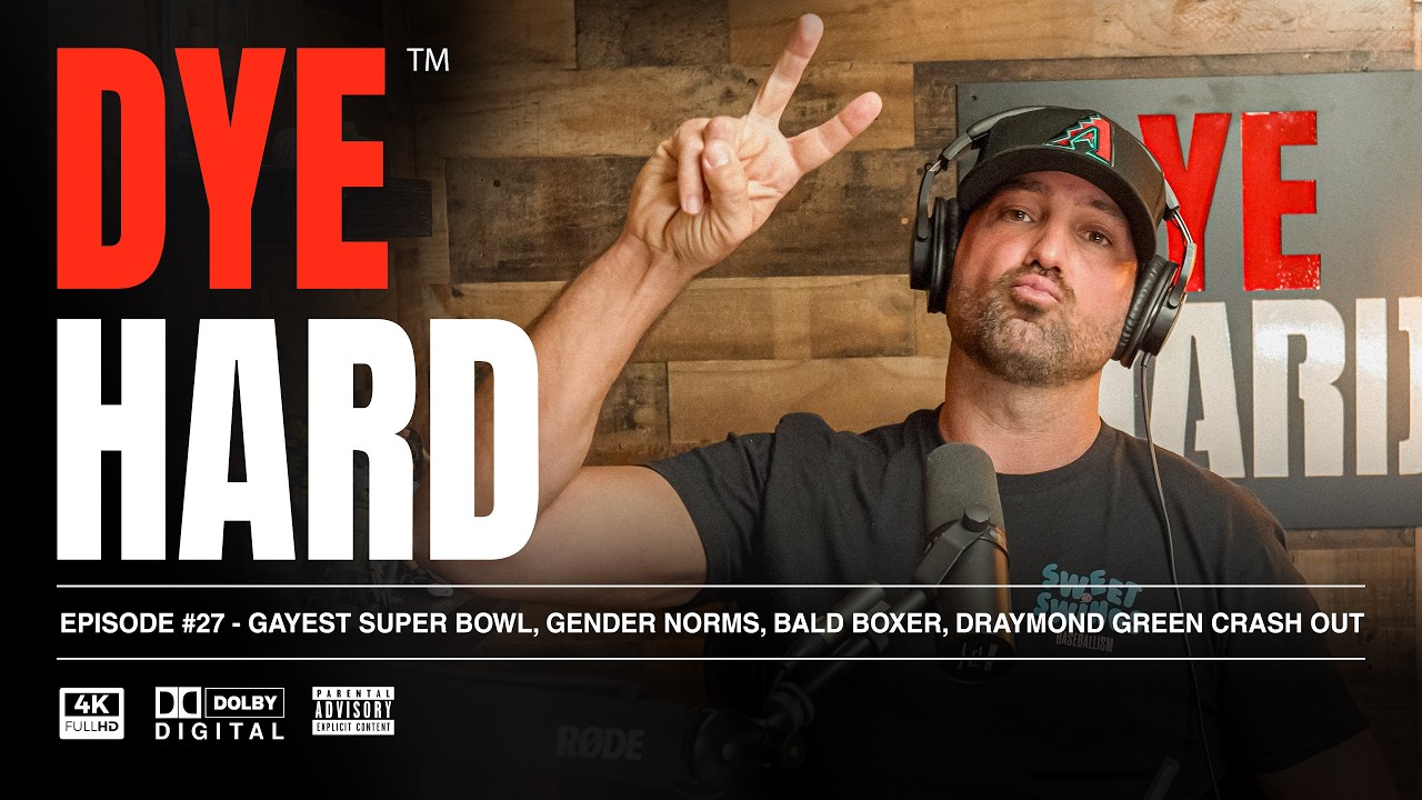 DYE HARD | EP 27 - Gayest Super Bowl, Gender Norms, Bald Boxer, Draymond Green Crash Out cover art