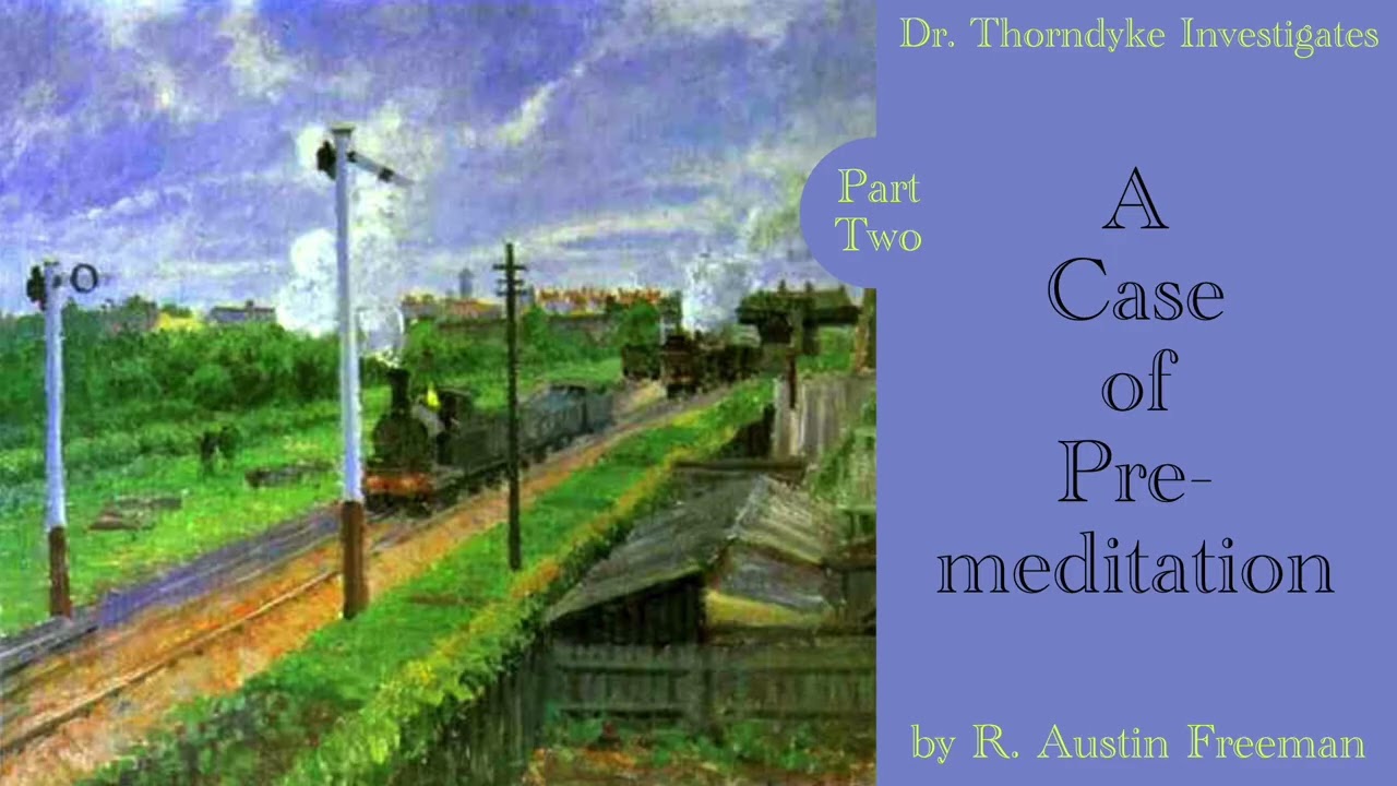 A Case of Premeditation Pt TWO | Dr Thorndyke Investigates by R Austin Freeman read by Greg Wagland cover art