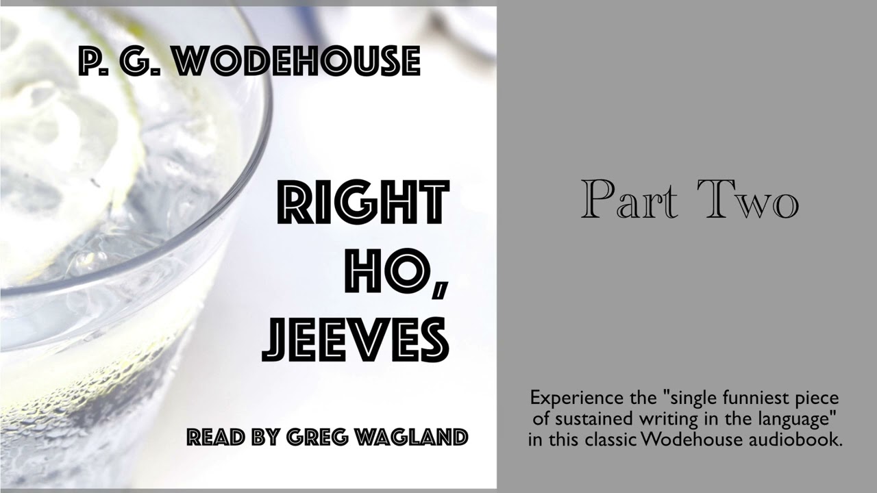 Right Ho Jeeves by P. G. Wodehouse | PART TWO | read by Greg Wagland | The most fun in English lit | cover art