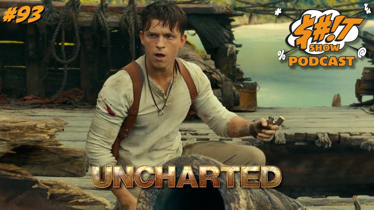 Sh*t Show Podcast: Uncharted (2022)