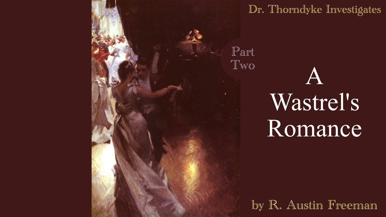 A Wastrel's Romance Part Two | A Dr. Thorndyke Mystery - best one so far!  | read by Greg Wagland | cover art