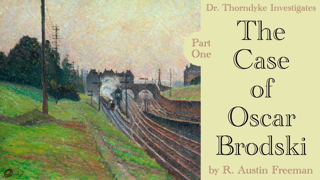 Part One: The Case of Oscar Brodski by R Austin Freeman. A Dr. Thorndyke Case read by Greg Wagland cover art