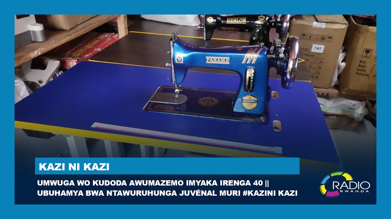 Umwuga wo kudoda awumazemo imyaka irenga 40 || Ubuhamya bwa Ntawuruhunga Juvénal muri #KaziNi Kazi cover art