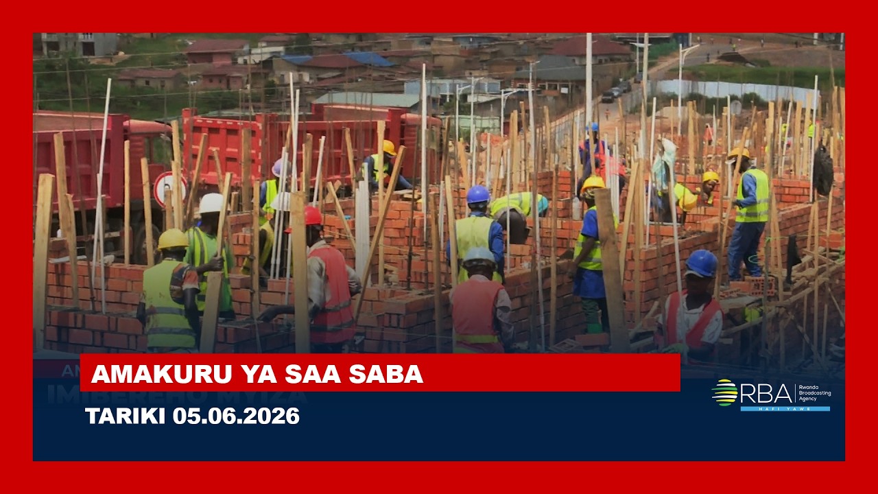 AMAKURU YA SAA SABA || TARIKI 05 KAMENA 2026
