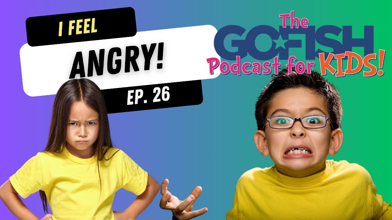 I Feel Angry! - Go Fish Podcast For Kids!
