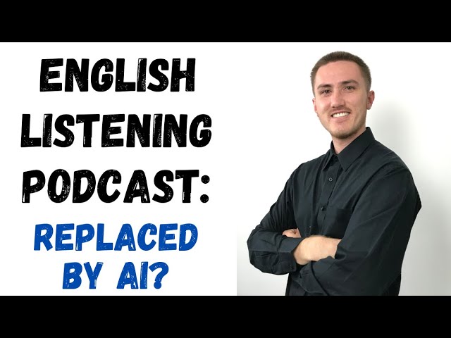 English Listening - Replaced By Artificial Intelligence?