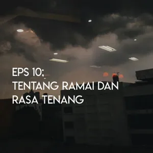 Eps. 10 - Tentang Ramai dan Rasa Tenang cover art