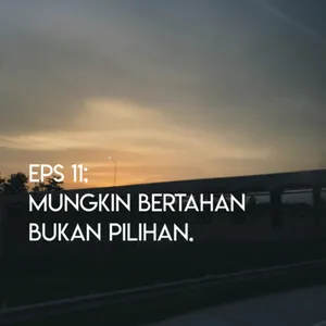 Eps. 11 - Mungkin Bertahan Bukan Pilihan cover art