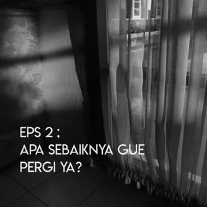 Eps. 2 - Apa Sebaiknya Gue Pergi Ya? cover art