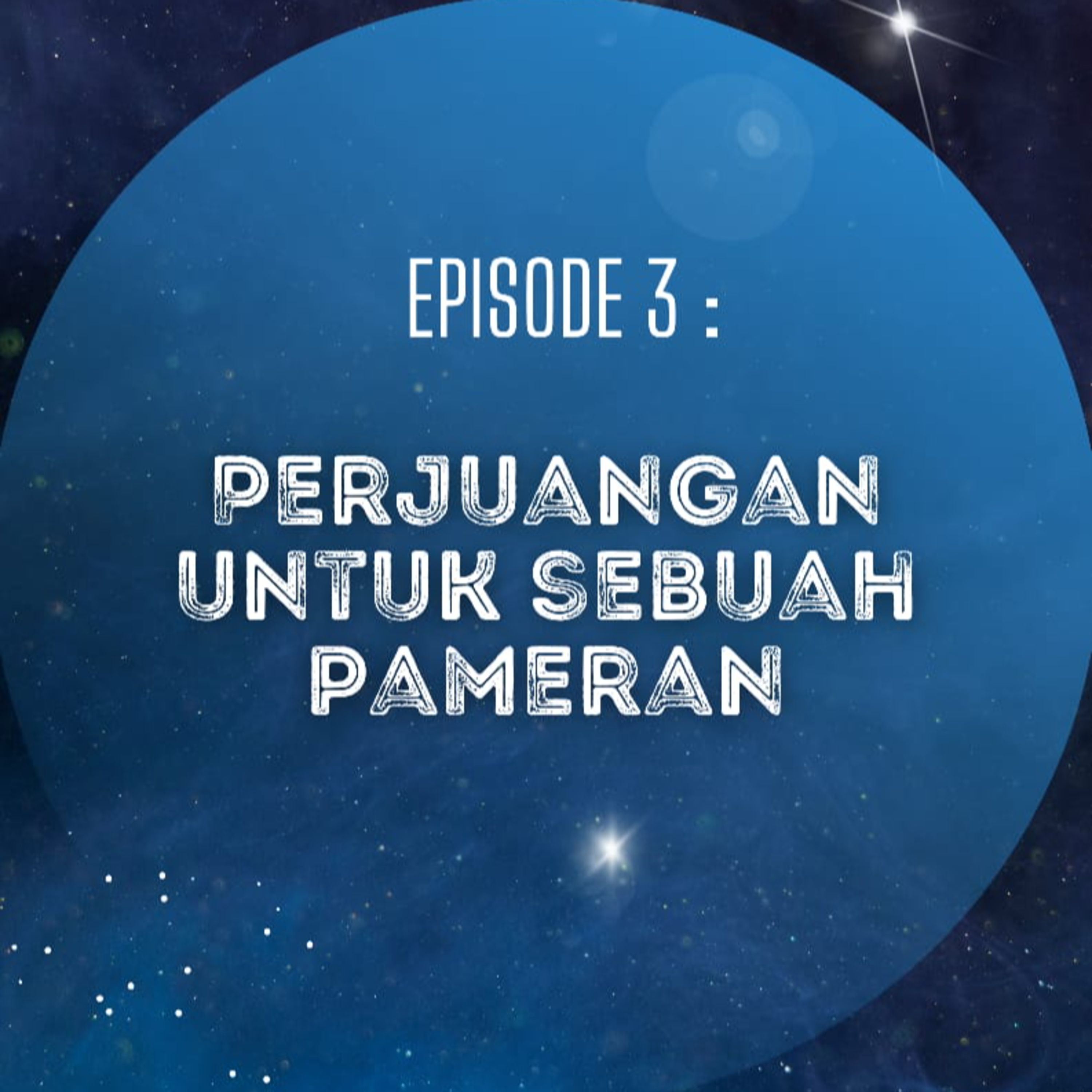 EPS 3 : PERJUANGAN UNTUK SEBUAH PAMERAN cover art