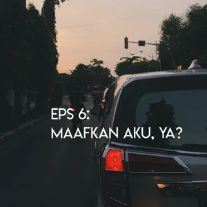Eps 6 - Maafkan aku, ya?
