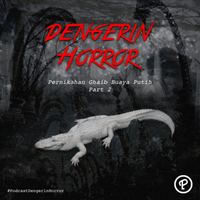 Dengerin Horror: Pernikahan Ghaib Buaya Putih Part 2 cover art