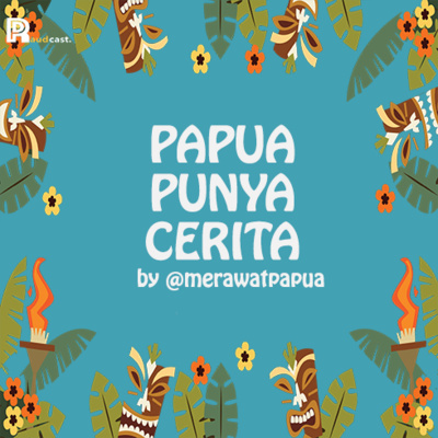 5. Papua Punya Cerita @MerawatPapua cover art