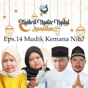 Eps.14 - Mudik Kemana Nih?