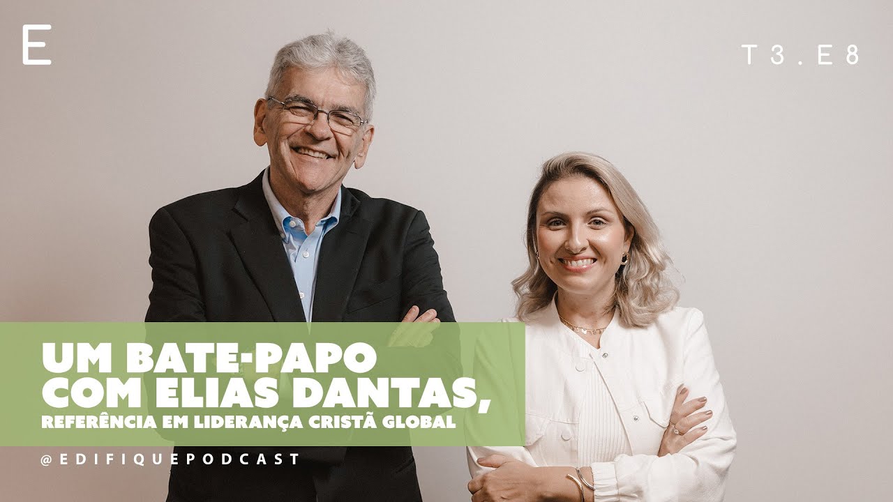 Dr. Elias Dantas – Liderança Cristã Global em Foco | Edifique Podcast E8T3 cover art