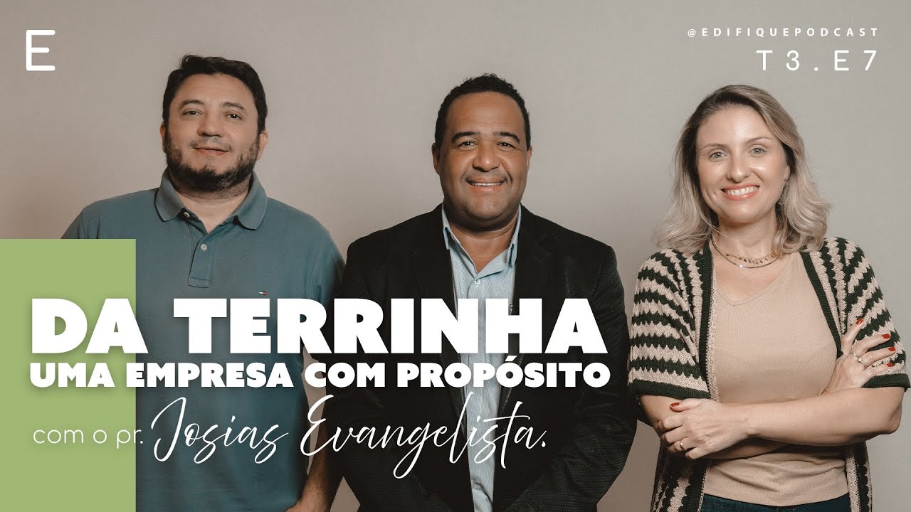 DA TERRINHA: uma empresa com propósito, com pr. Josias | Edifique Podcast E7T3 cover art