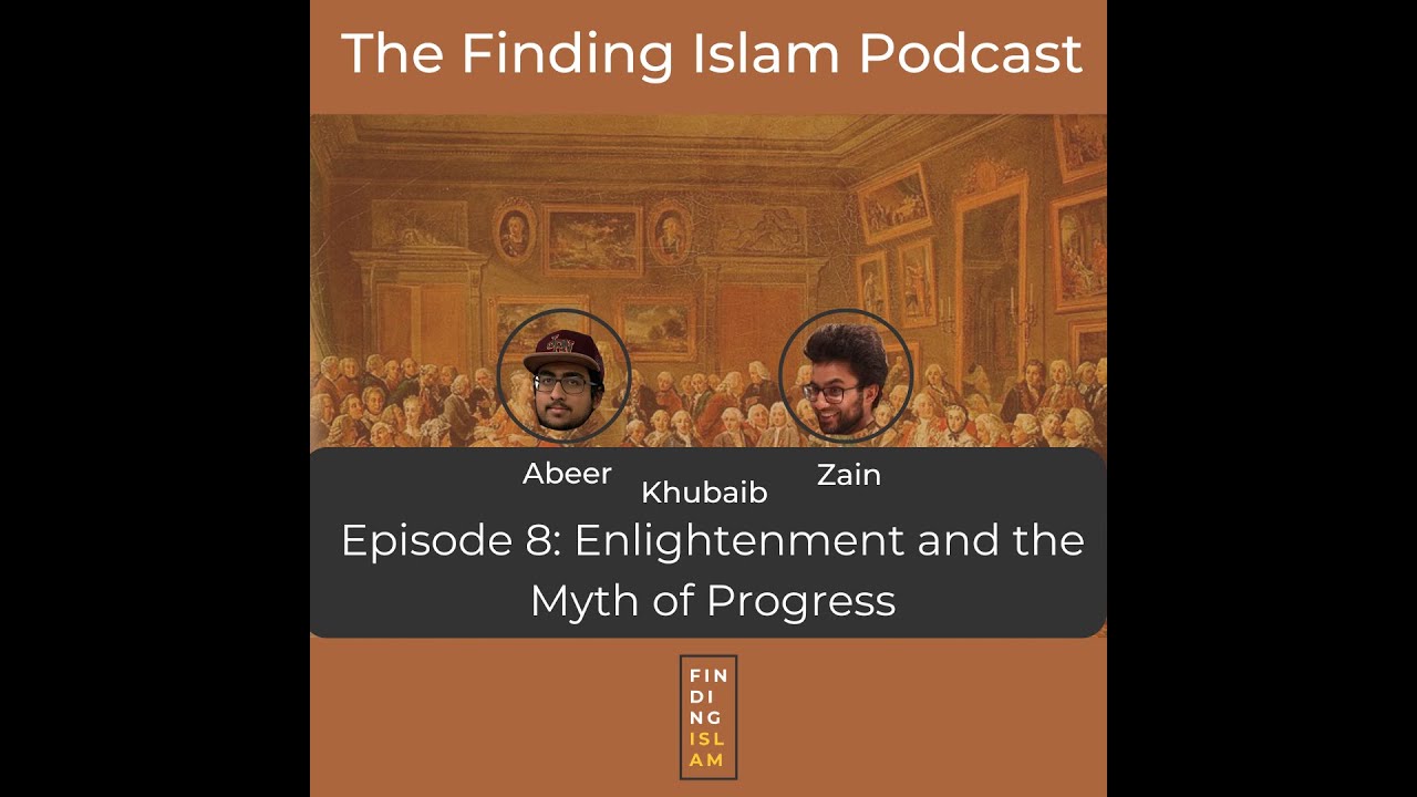 The Finding Islam Podcast | Episode 8 | Enlightenment and the Myth of Progress cover art