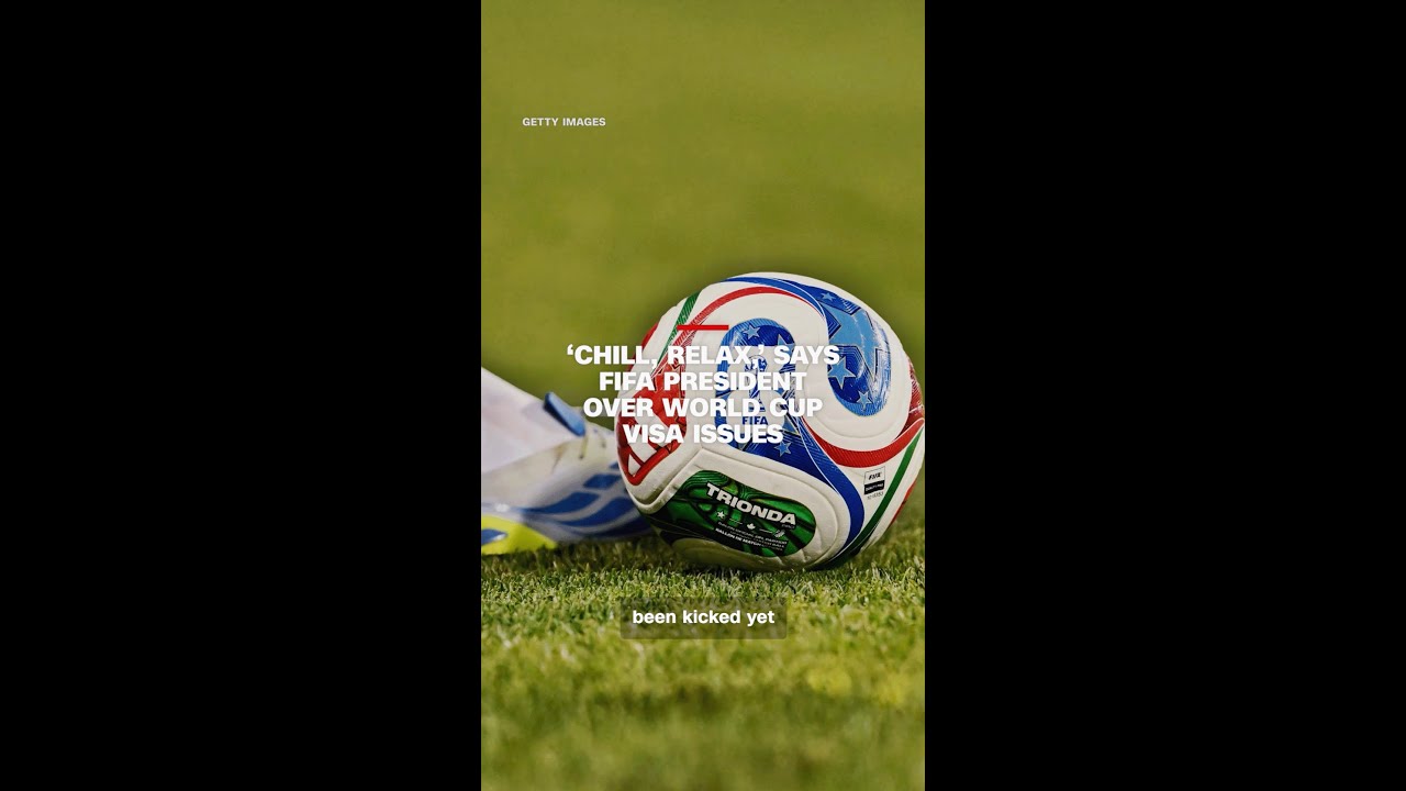‘Chill, relax,’ says FIFA president over World Cup visa issues cover art