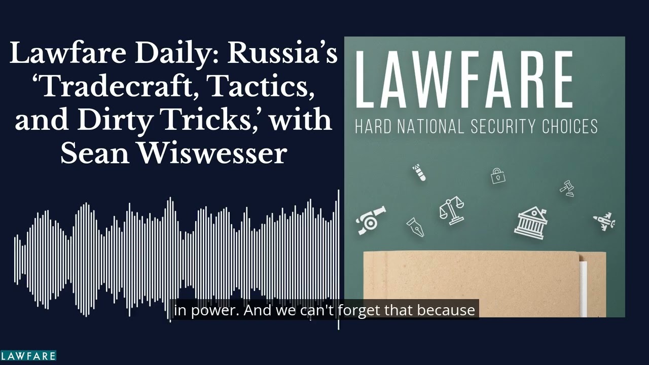 Lawfare Daily: Russia’s ‘Tradecraft, Tactics, and Dirty Tricks,’ with Sean Wiswesser cover art