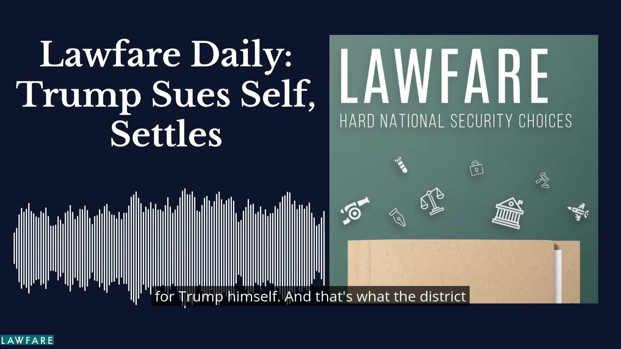 Lawfare Daily: Trump Sues Self, Settles cover art