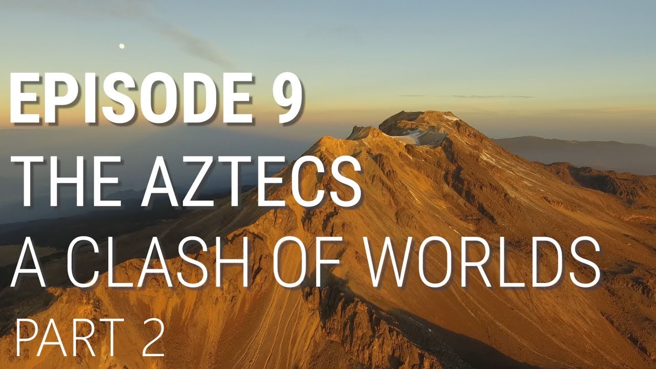 9. The Aztecs - A Clash of Worlds (Part 2 of 2) cover art