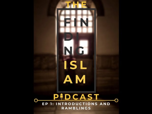 The Finding Islam Podcast: Episode 1, Introductions and Ramblings cover art