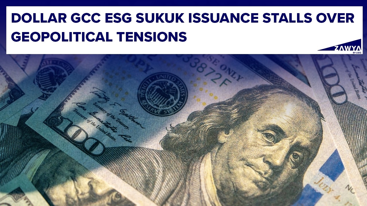 Dollar GCC ESG sukuk issuance stalls over geopolitical tensions cover art