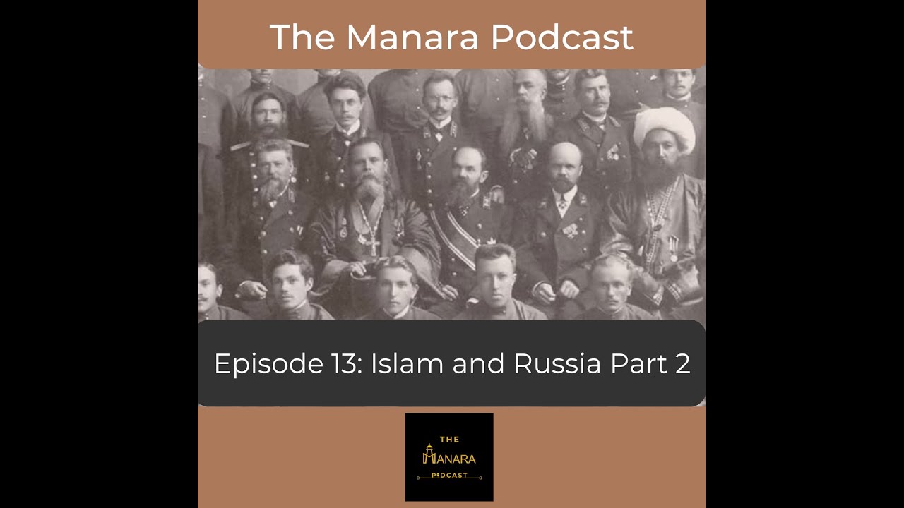 The Manara Podcast | Episode 13 | Islam and Russia Part 2 cover art