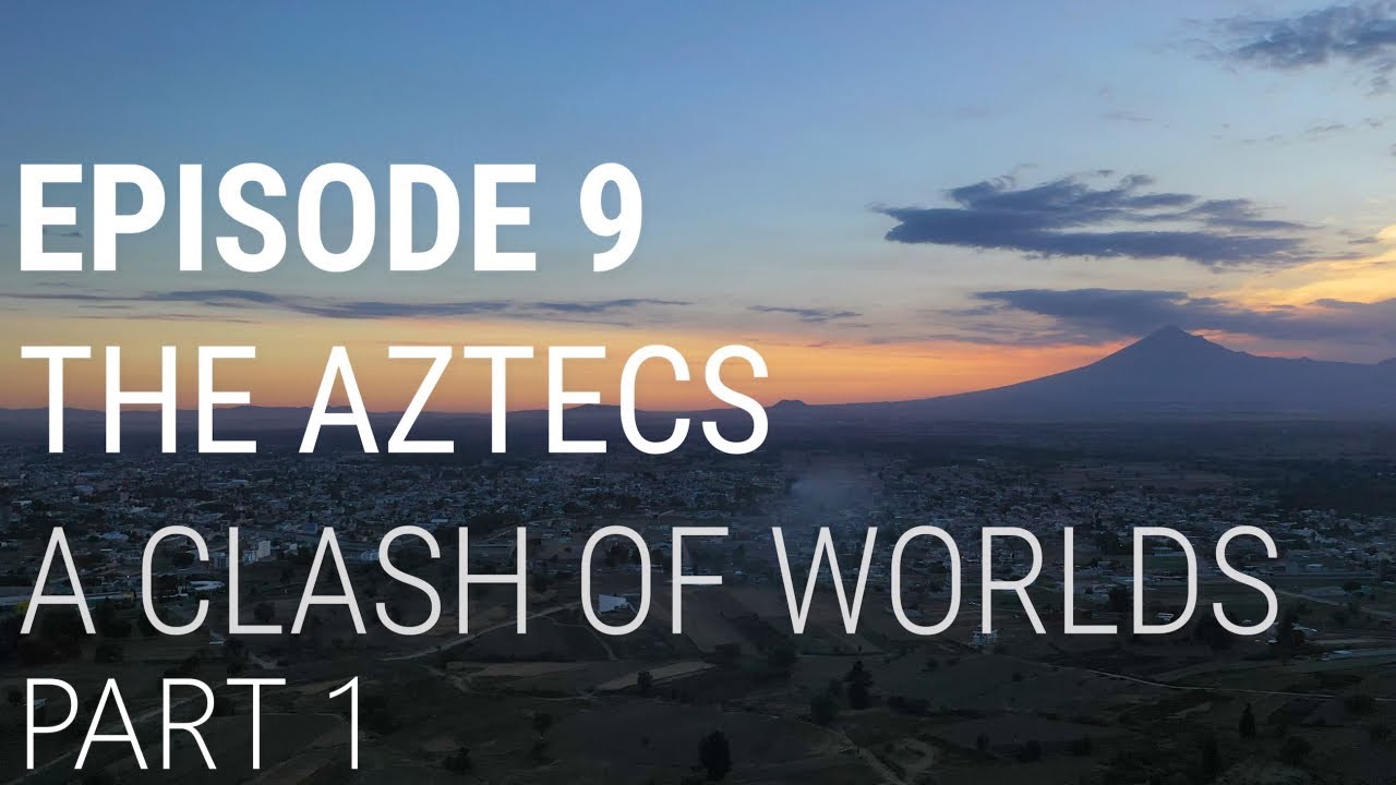 9. The Aztecs - A Clash of Worlds (Part 1 of 2) cover art