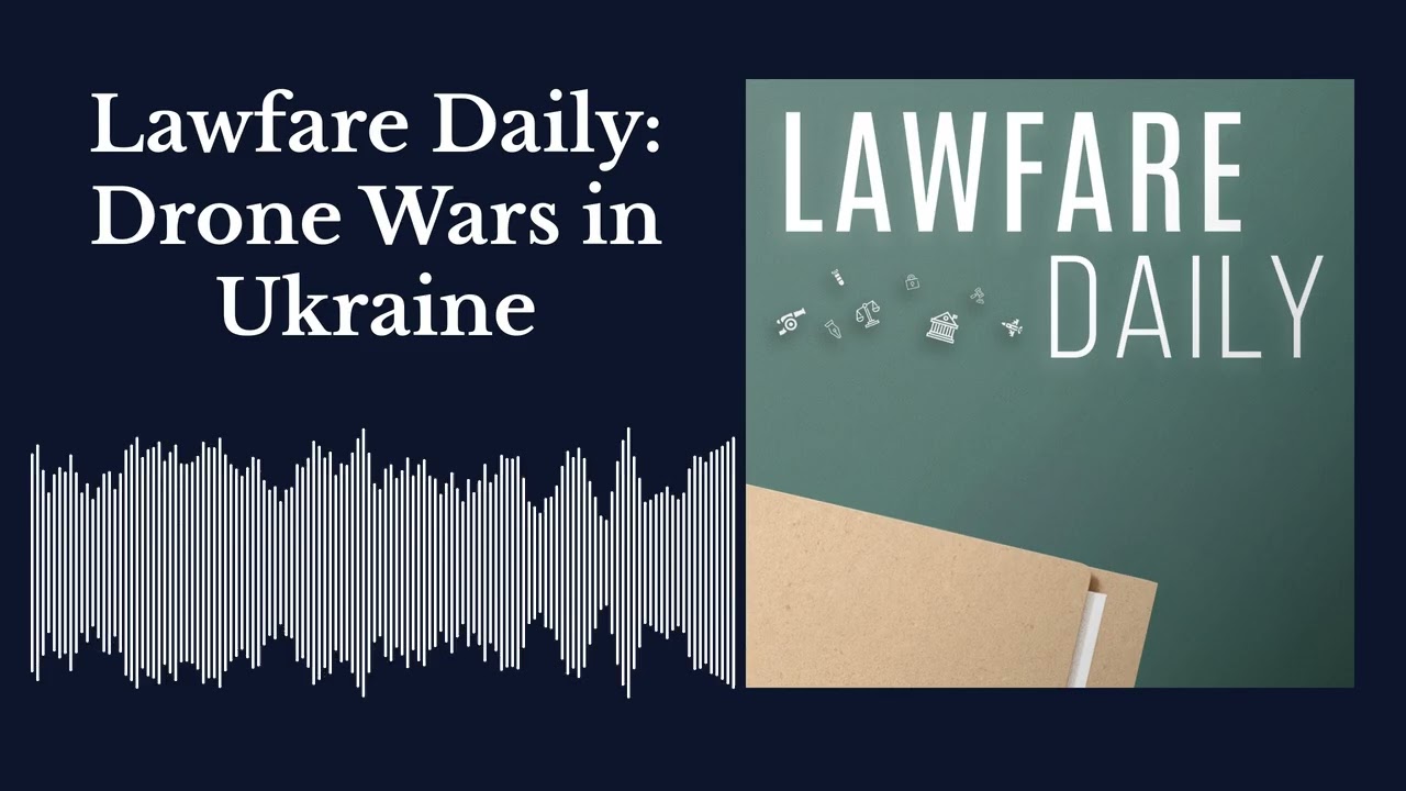 Lawfare Daily: Drone Wars in Ukraine cover art