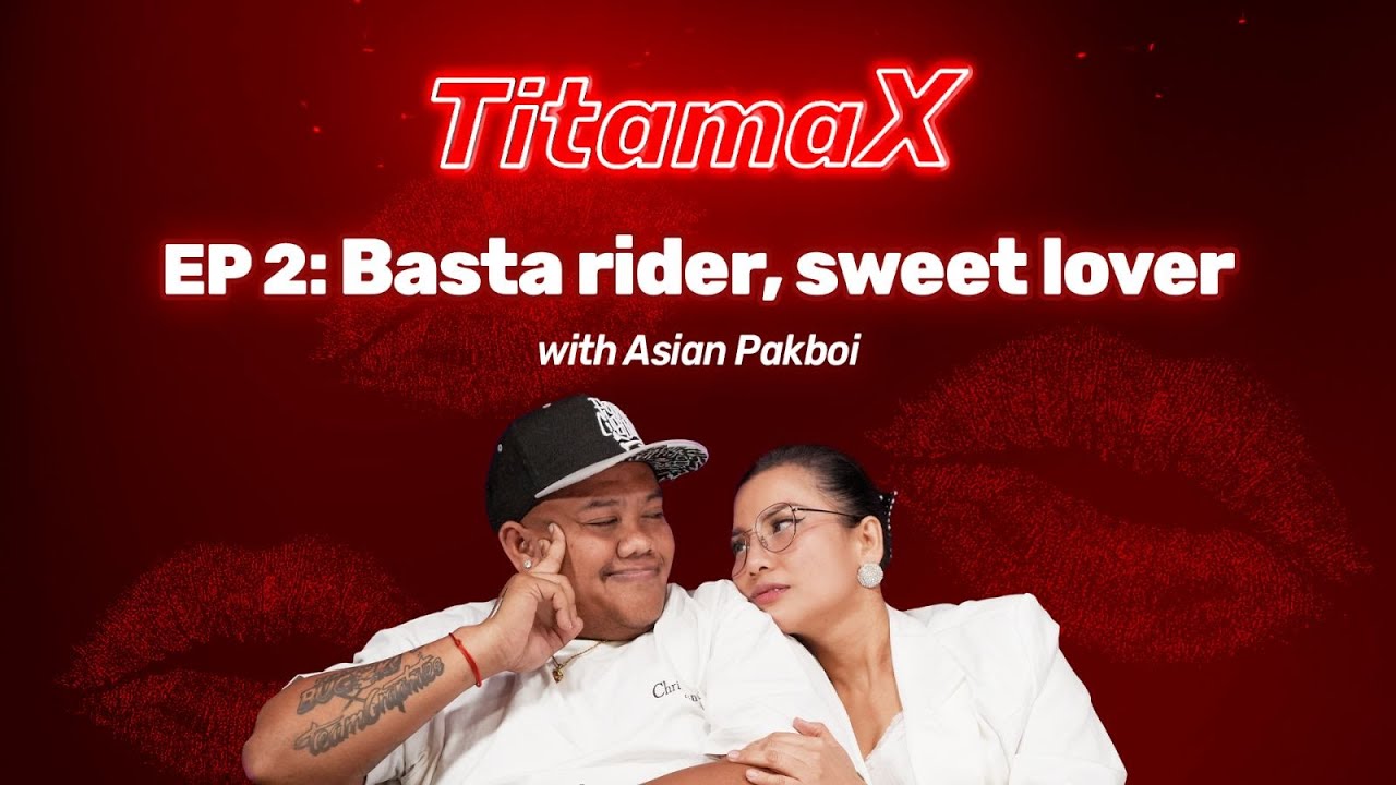 TitamaX EP #2: Basta rider, sweet lover (With Asian Pakboi) VIDEO PODCAST cover art