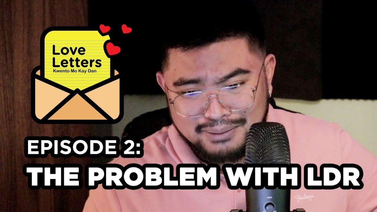 Love Letters: Kwento Mo Kay Dan Ep2 | The Problem with LDR