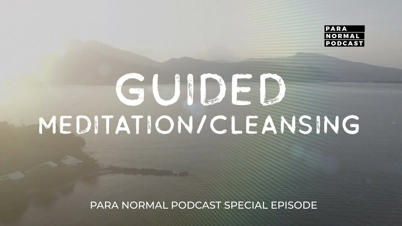 Special Episode - Guided Meditation/Cleansing - Para Normal Podcast cover art