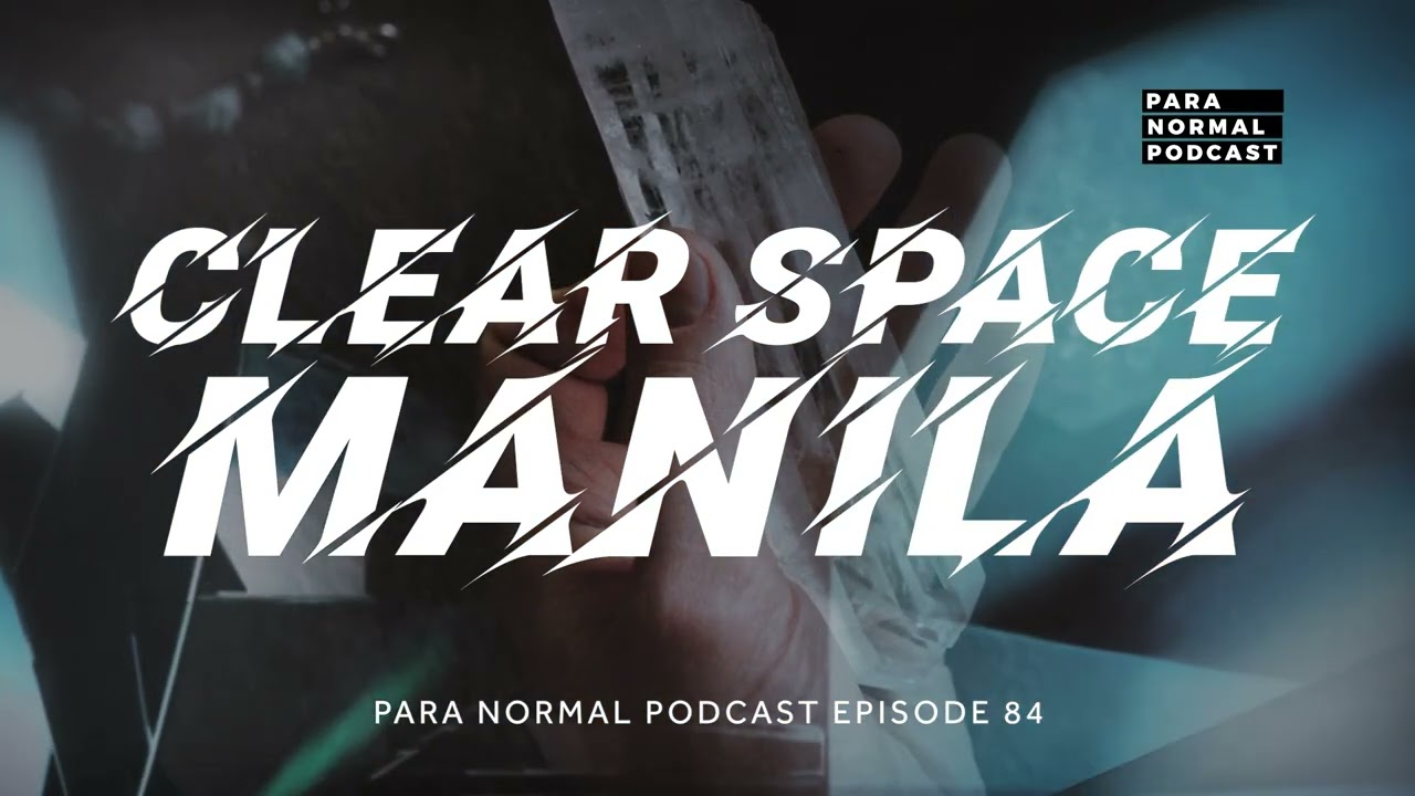 Episode 84 - Clear Space Manila - Para Normal Podcast cover art