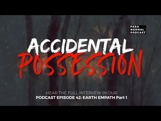 Accidental Possession - Para Normal Podcast Episode 42 - Earth Empath Part 1 cover art