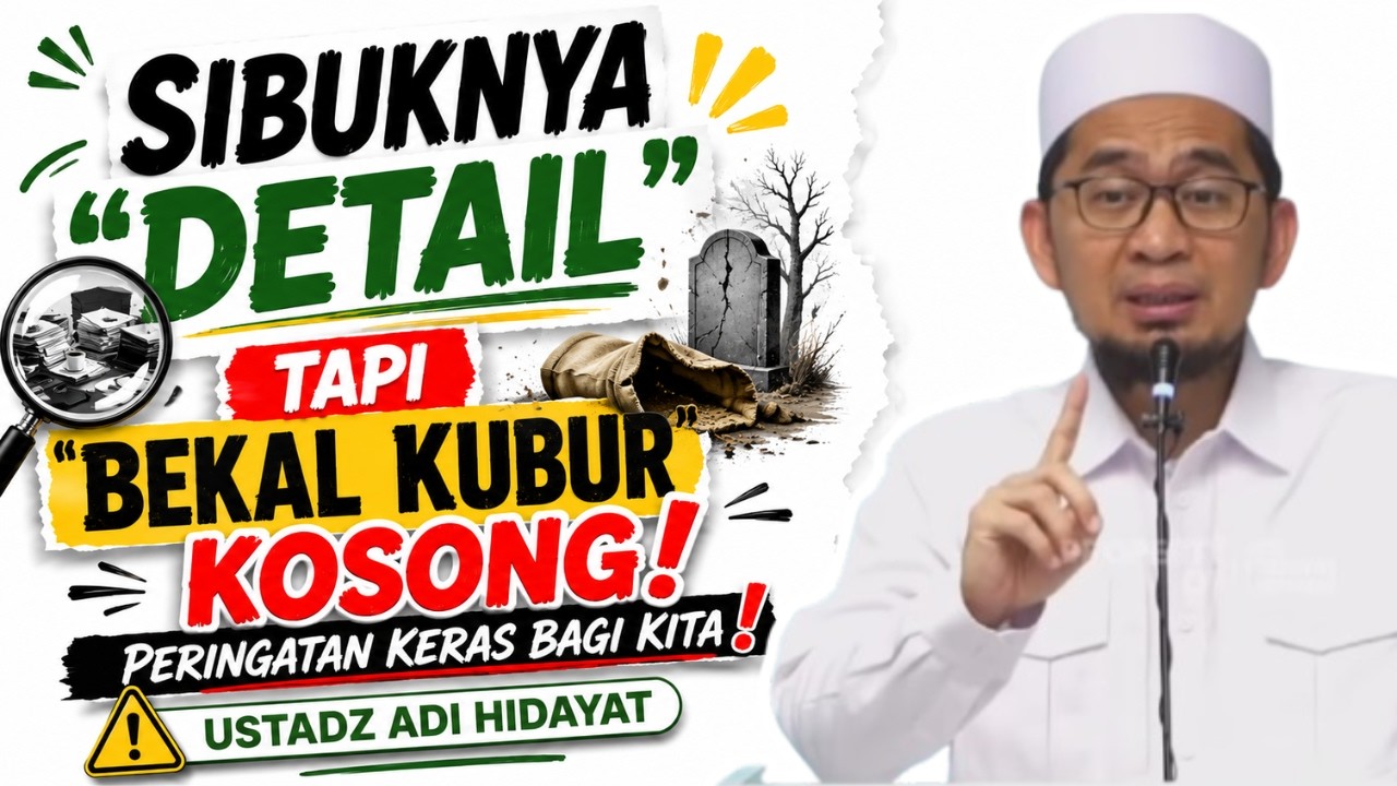 Sibuknya 'Detail' Tapi Bekal Kubur Kosong! Peringatan Keras Bagi Kita! Penjelasan Ustadz Adi Hidayat cover art